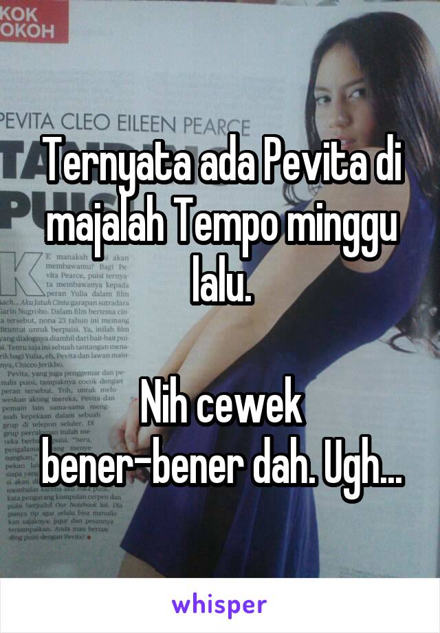 Ternyata ada Pevita di majalah Tempo minggu lalu.

Nih cewek bener-bener dah. Ugh...