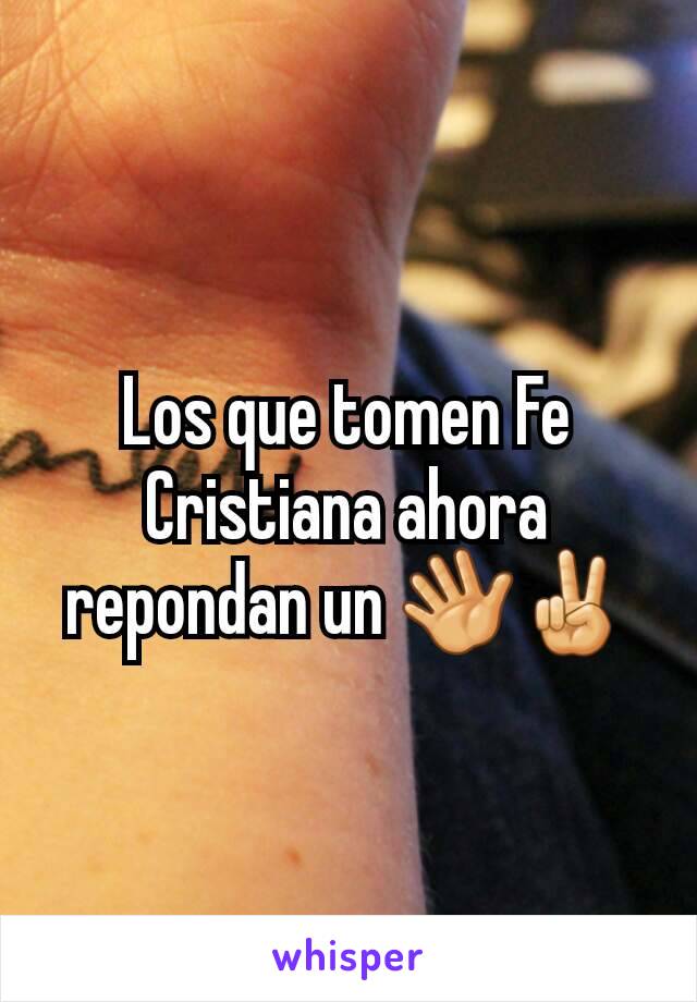 Los que tomen Fe Cristiana ahora repondan un 👋✌