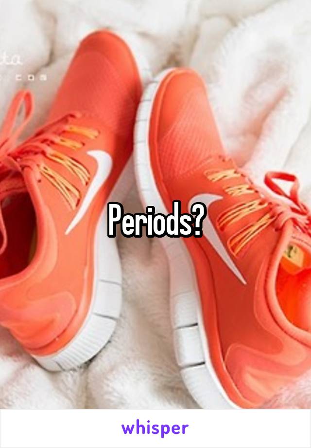 Periods?