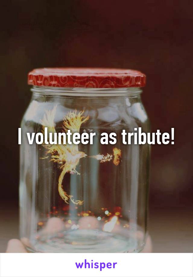I volunteer as tribute!