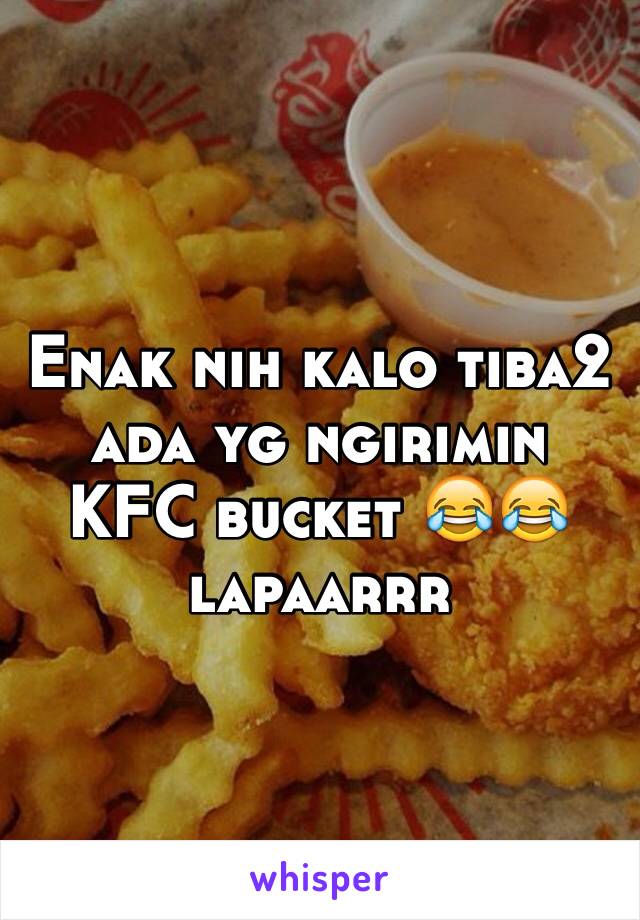 Enak nih kalo tiba2 ada yg ngirimin KFC bucket 😂😂 lapaarrr 