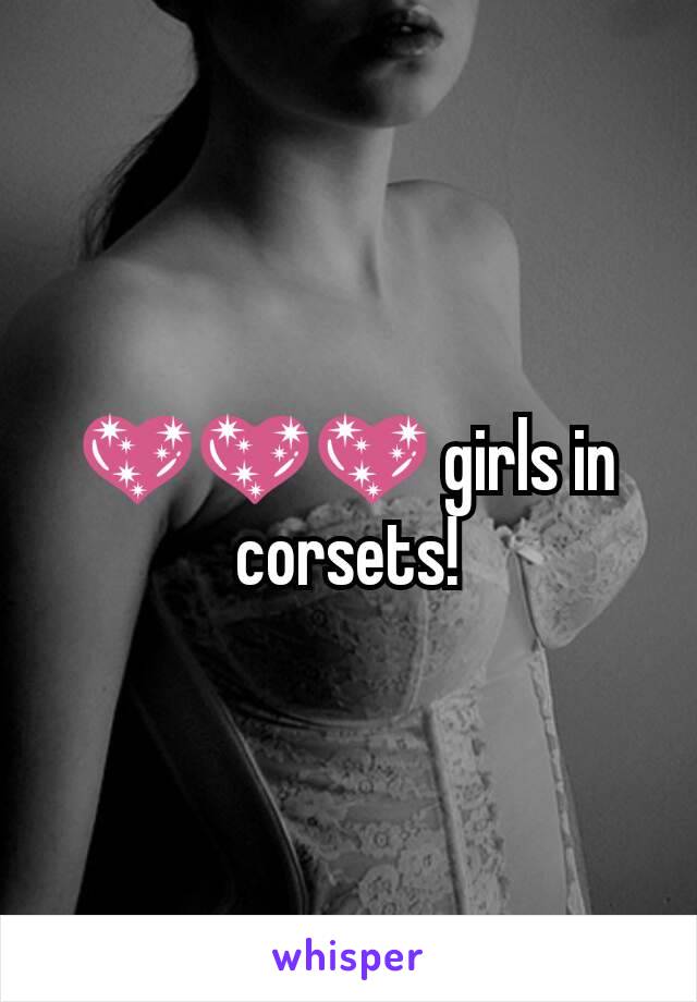 💖💖💖 girls in corsets!