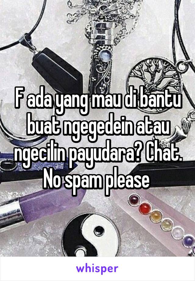 F ada yang mau di bantu buat ngegedein atau ngecilin payudara? Chat. No spam please 