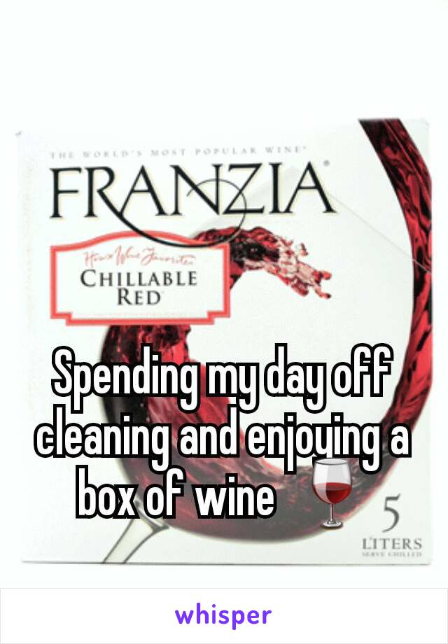 Spending my day off cleaning and enjoying a box of wine  🍷