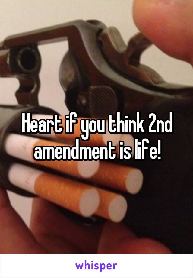 Heart if you think 2nd amendment is life!