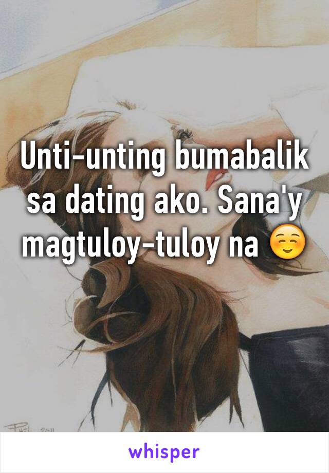 Unti-unting bumabalik sa dating ako. Sana'y magtuloy-tuloy na ☺️