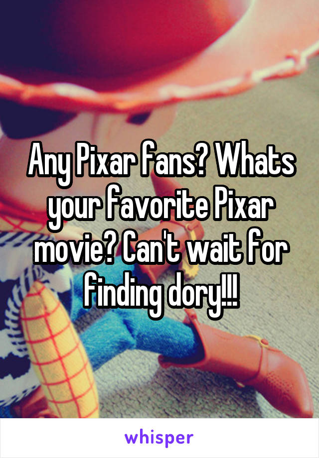 Any Pixar fans? Whats your favorite Pixar movie? Can't wait for finding dory!!!