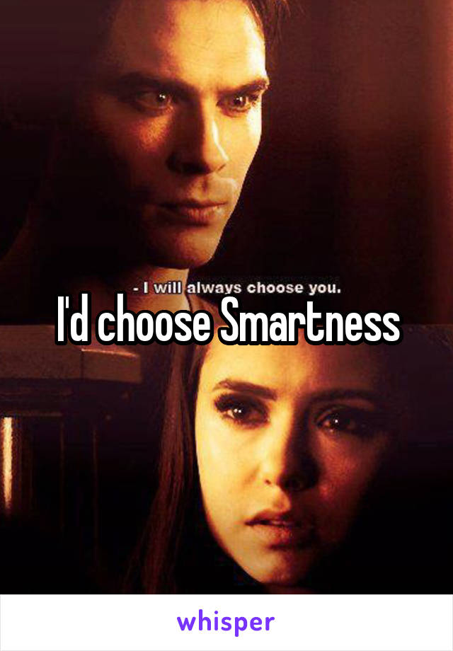 I'd choose Smartness