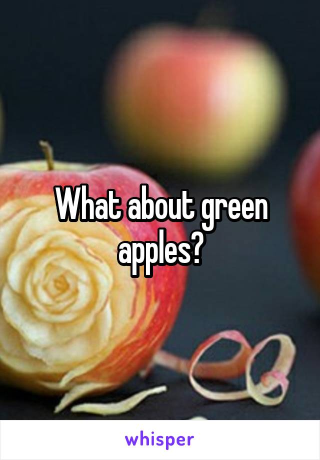 What about green apples?