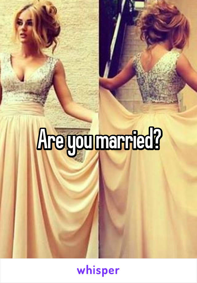 Are you married?