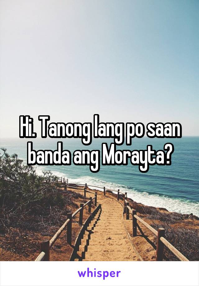 Hi. Tanong lang po saan banda ang Morayta?