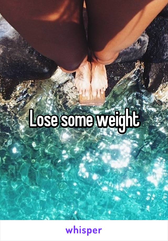 Lose some weight