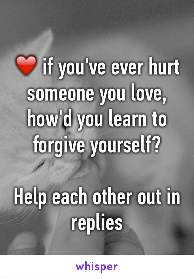 ❤️ if you've ever hurt someone you love, how'd you learn to forgive yourself?

Help each other out in replies