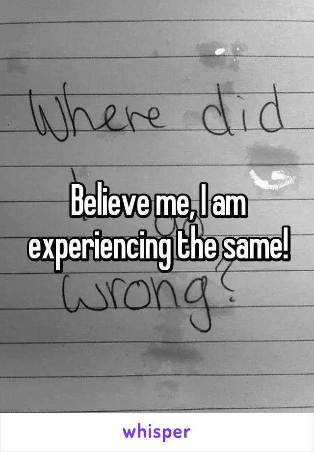 Believe me, I am experiencing the same!