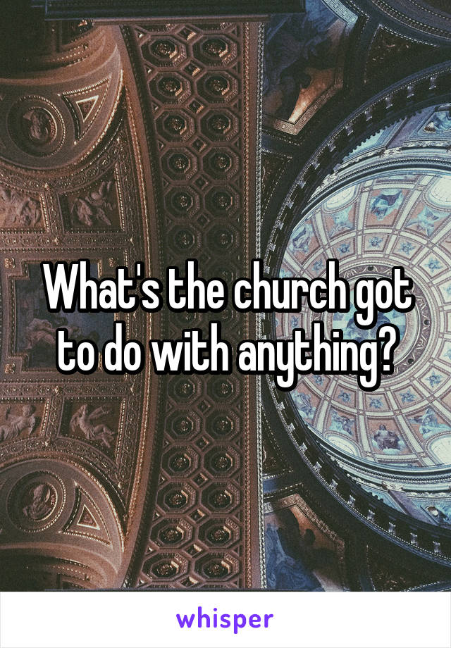 What's the church got to do with anything?