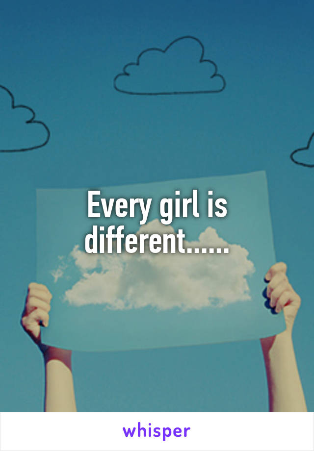 Every girl is different......