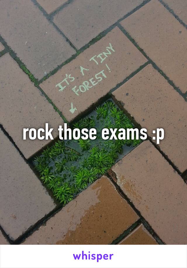 rock those exams :p