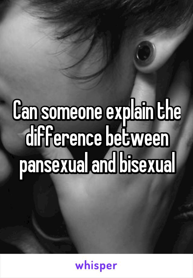 Can someone explain the difference between pansexual and bisexual