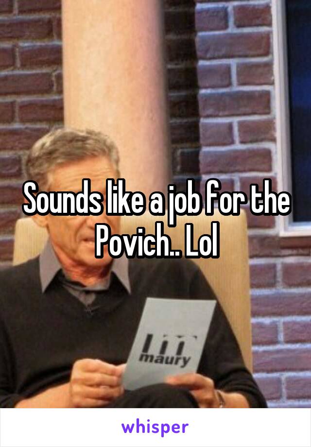 Sounds like a job for the Povich.. Lol