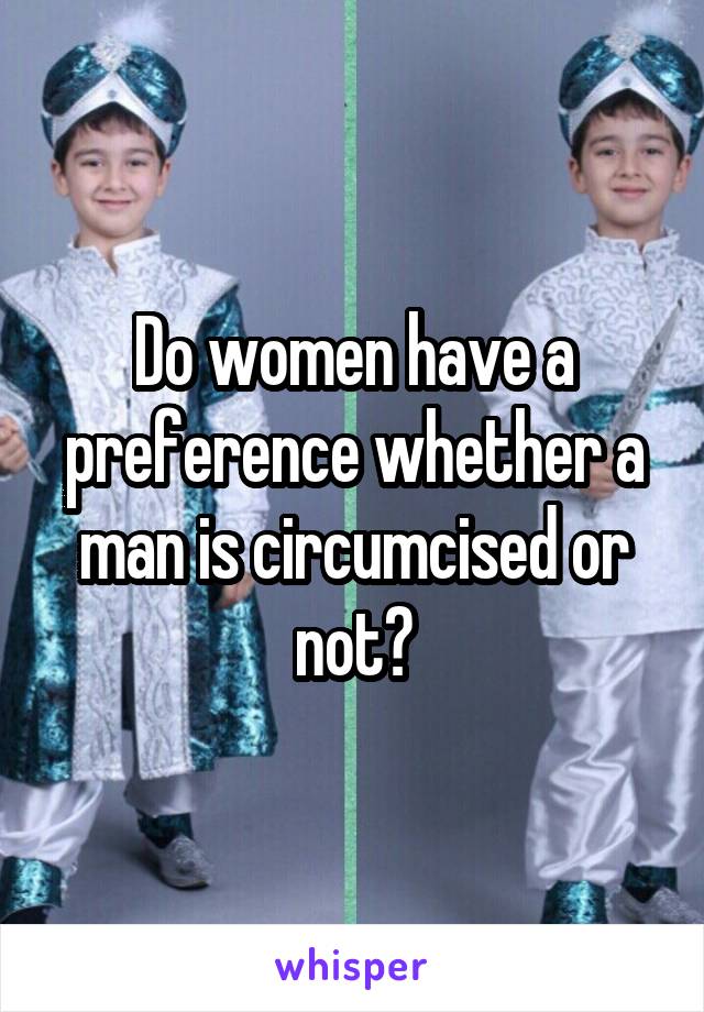 Do women have a preference whether a man is circumcised or not?