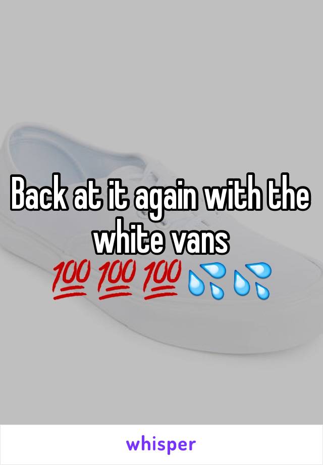 Back at it again with the white vans 💯💯💯💦💦