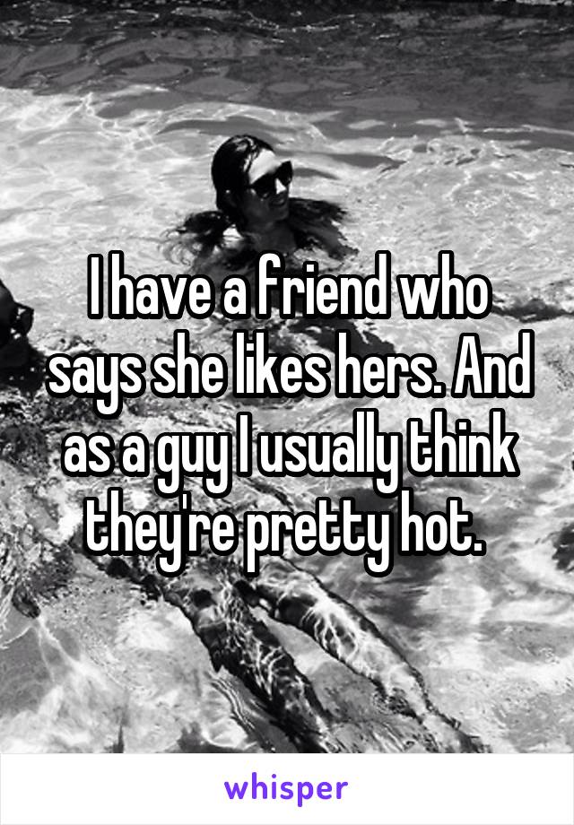 I have a friend who says she likes hers. And as a guy I usually think they're pretty hot. 