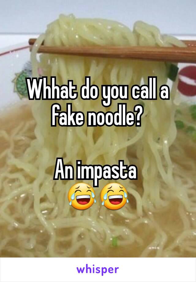 Whhat do you call a fake noodle?

An impasta 
😂😂