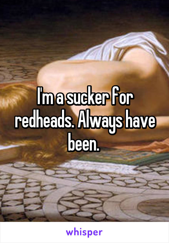 I'm a sucker for redheads. Always have been. 