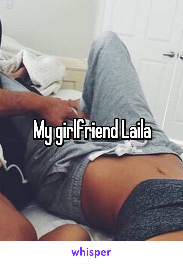 My girlfriend Laila