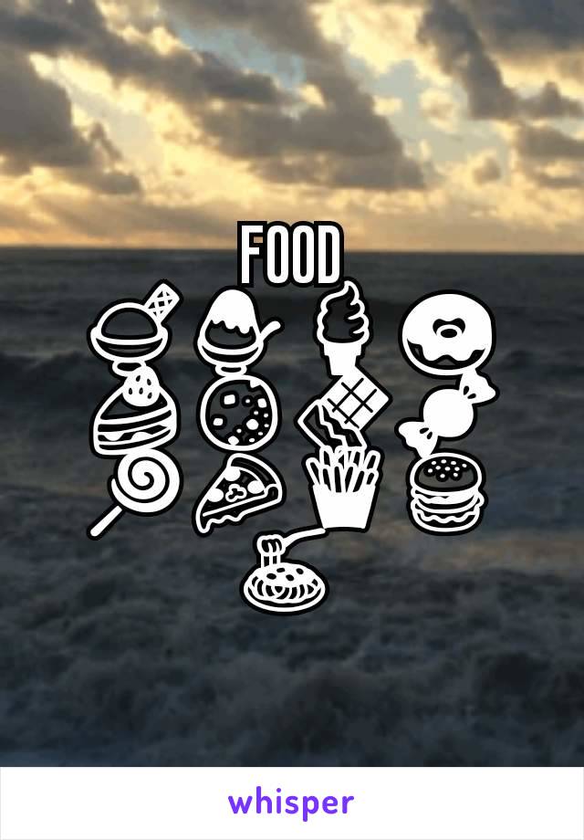 FOOD 🍨🍧🍦🍩🍰🍪🍫🍬🍭🍕🍟🍔🍝 