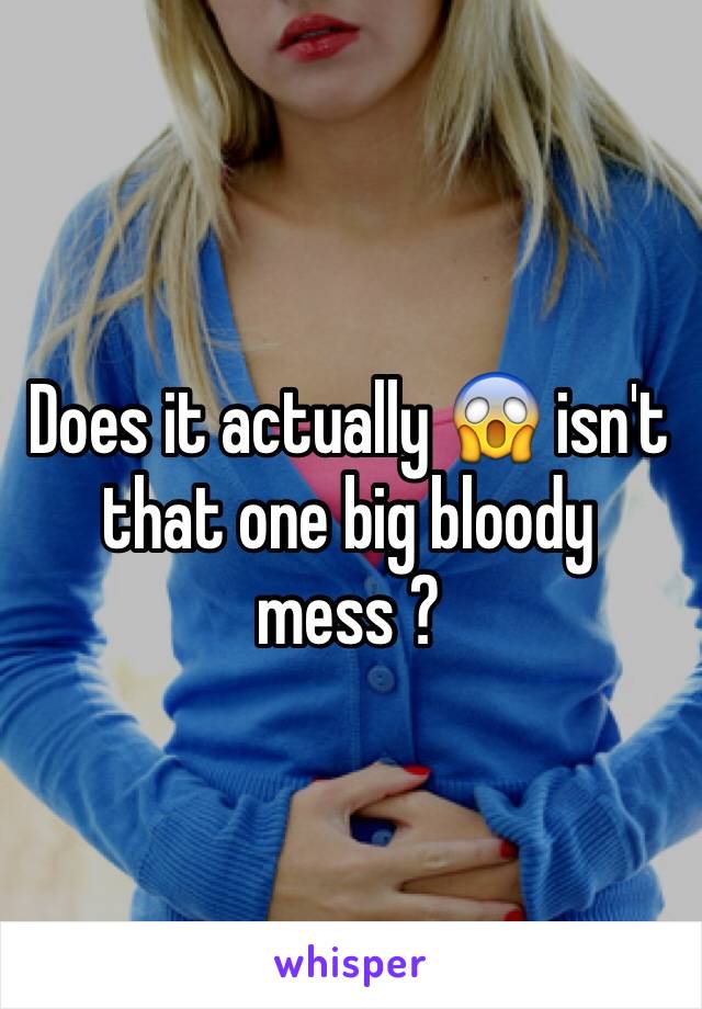 Does it actually 😱 isn't that one big bloody mess ?