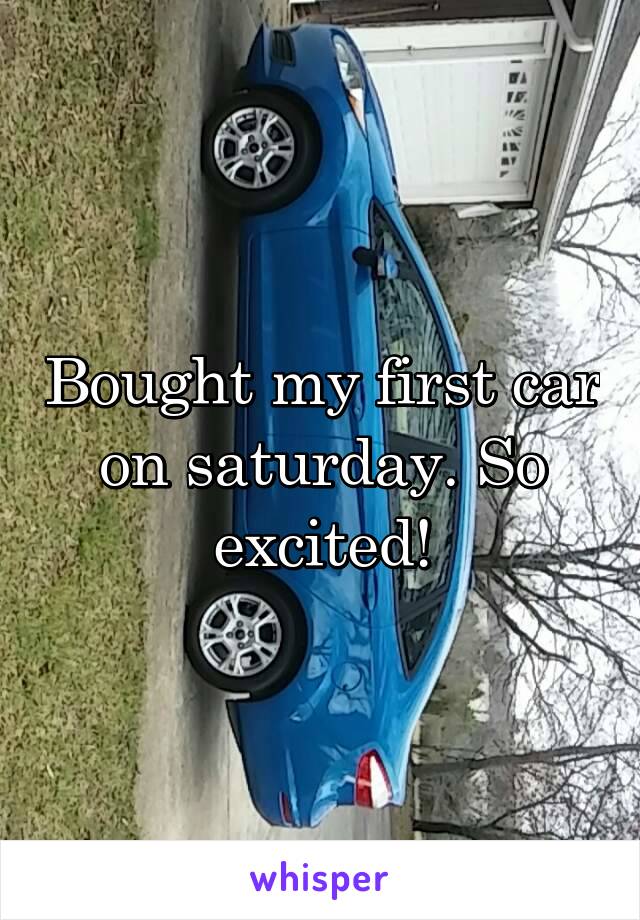 Bought my first car on saturday. So excited!