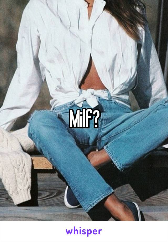 Milf?