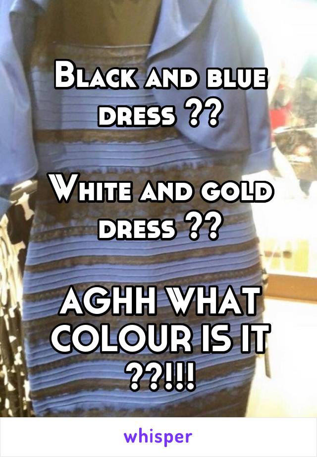 Black and blue dress ??

White and gold dress ??

AGHH WHAT COLOUR IS IT ??!!!