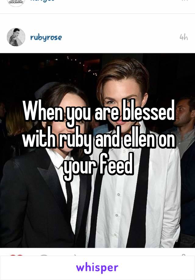 When you are blessed with ruby and ellen on your feed