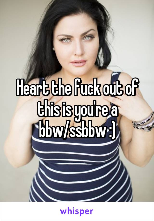 Heart the fuck out of this is you're a bbw/ssbbw :)