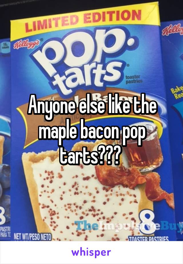 Anyone else like the maple bacon pop tarts??? 