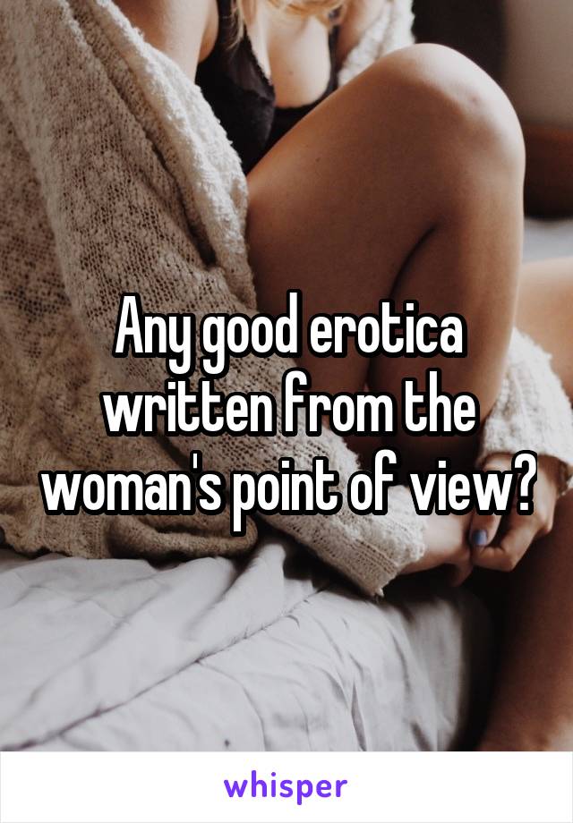 Any good erotica written from the woman's point of view?