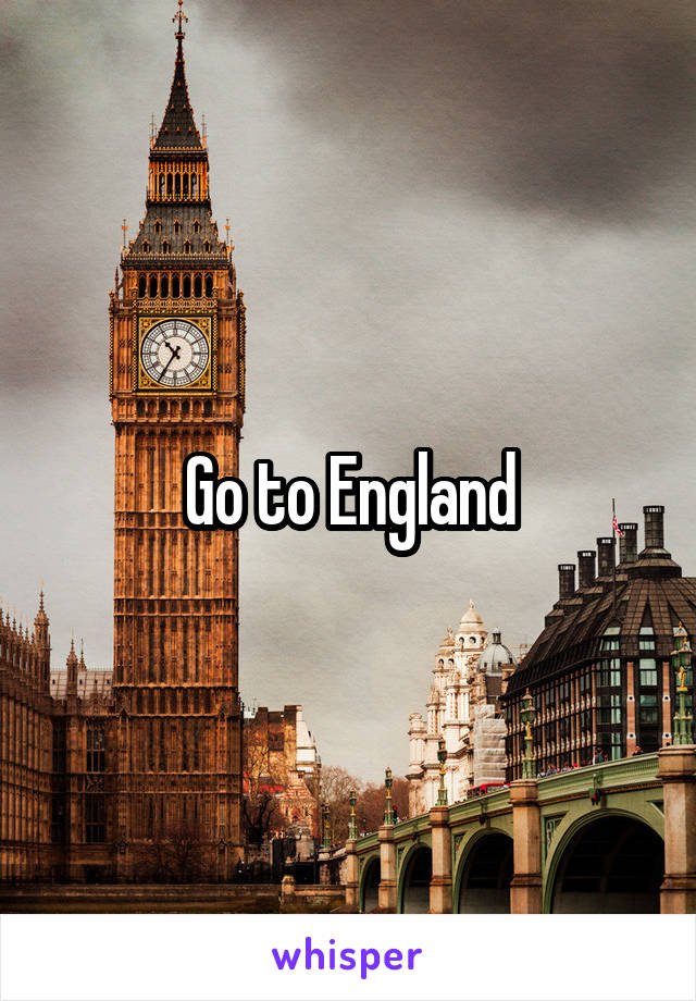 Go to England