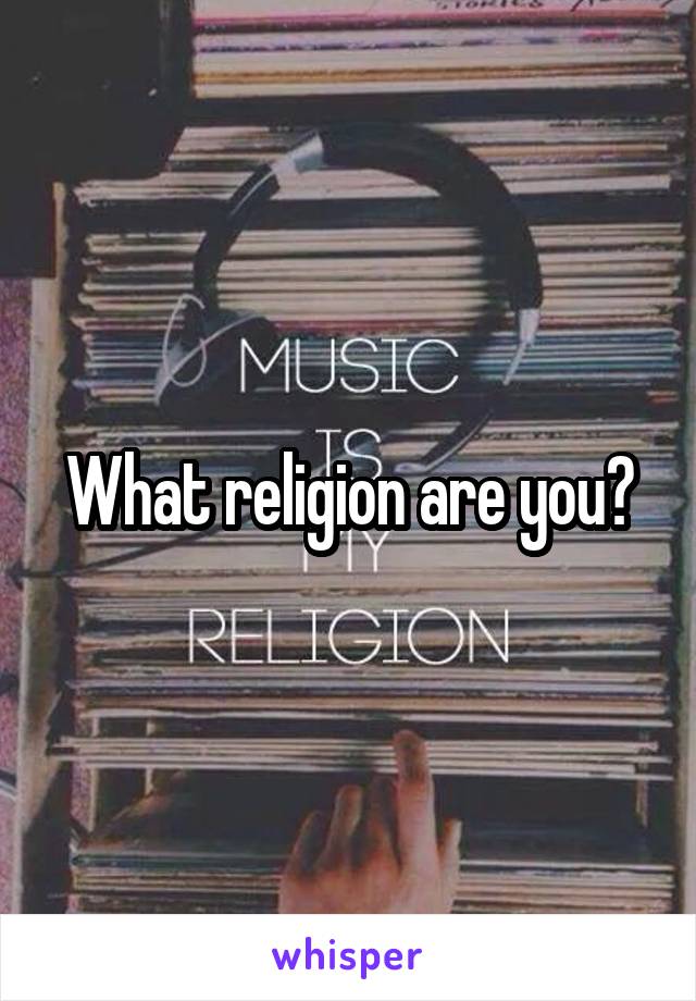 What religion are you?