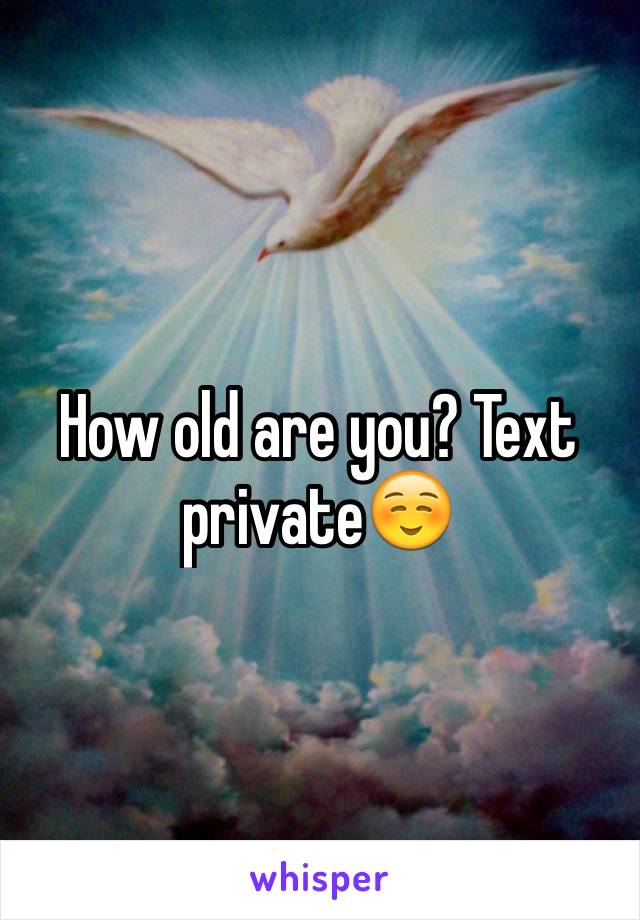 How old are you? Text private☺️