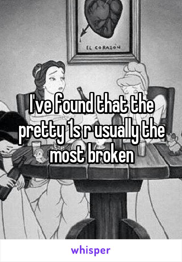 I've found that the pretty 1s r usually the most broken