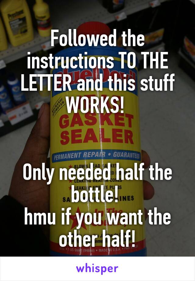 Followed the instructions TO THE LETTER and this stuff WORKS! 


Only needed half the bottle! 
hmu if you want the other half!