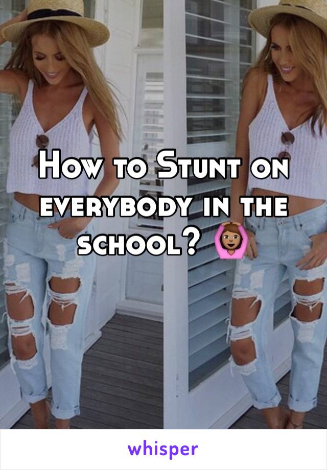 How to Stunt on everybody in the school? 🙆🏽