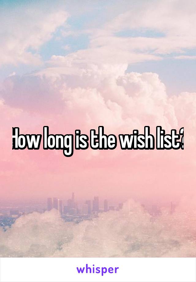 How long is the wish list?