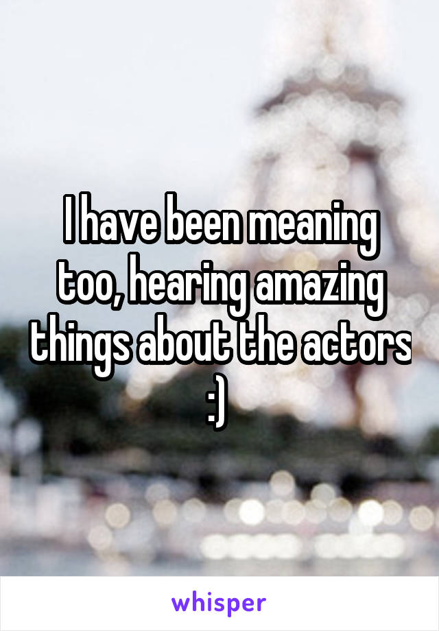 I have been meaning too, hearing amazing things about the actors :) 