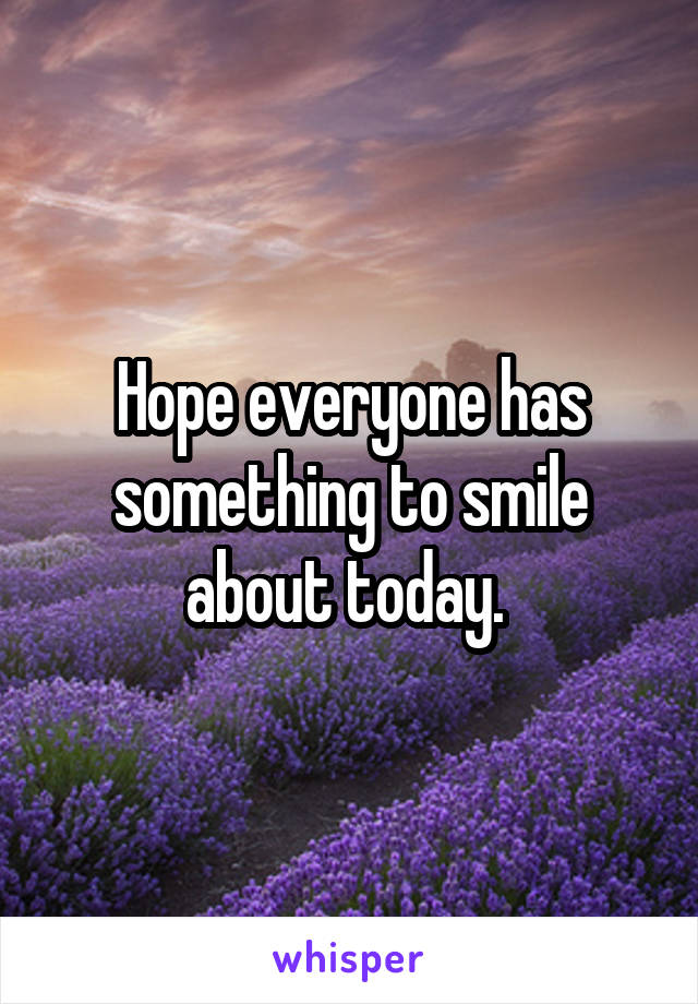 Hope everyone has something to smile about today. 