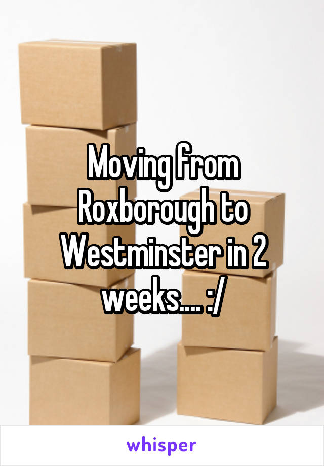 Moving from Roxborough to Westminster in 2 weeks.... :/