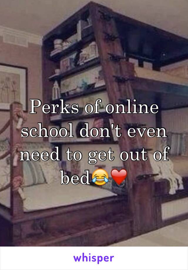 Perks of online school don't even need to get out of bed😂❤️