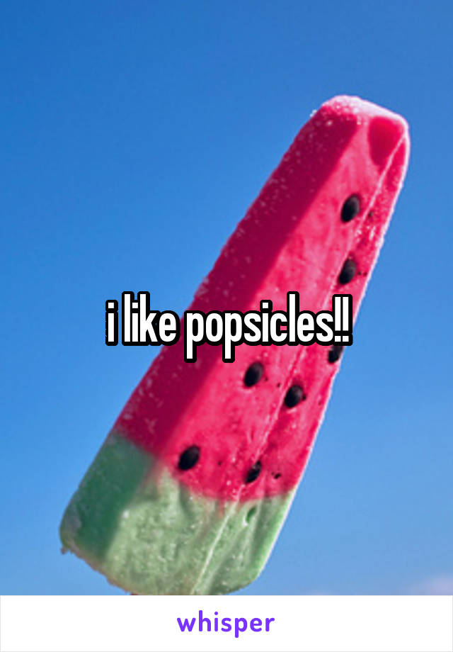 i like popsicles!!